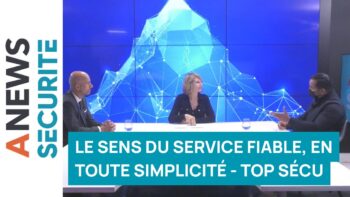 Le sens du service fiable, en toute simplicité – Top Sécu - Agora News Sécurité